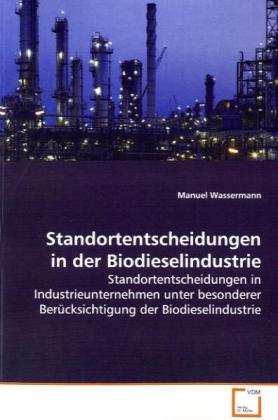 Standortentscheidungen in der Biodieselindustrie - Manuel Wassermann