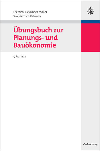 Übungsbuch zur Planungs- und Bauökonomie - Dietrich-Alexander Möller/ Wolfdietrich Kalusche