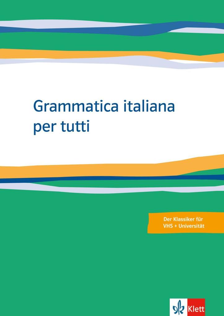 Grammatica italiana per tutti - Gerhard Kirsten/ Barbara Mack/ Franco Acanfora