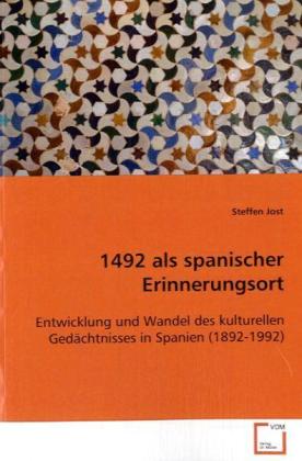 1492 als spanischer Erinnerungsort - Steffen Jost