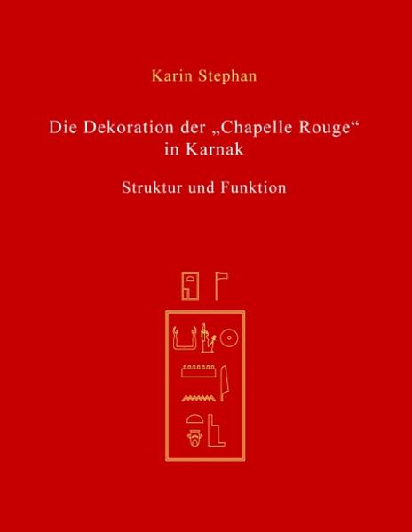 Die Dekoration der Chapelle Rouge in Karnak - Karin Stephan
