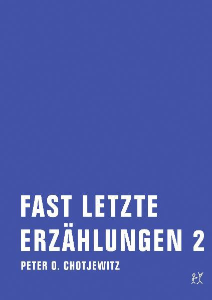 Fast letzte Erzählungen 2. Bd.2 - Peter O. Chotjewitz