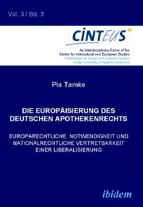 Die Europäisierung des deutschen Apothekenrechts. Europarechtliche Notwendigkeit und nationalrechtliche Vertretbarkeit einer Liberalisierung