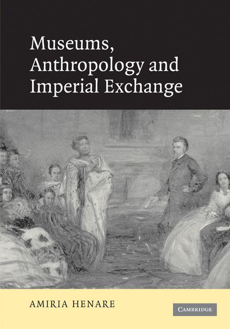 Museums Anthropology and Imperial Exchange