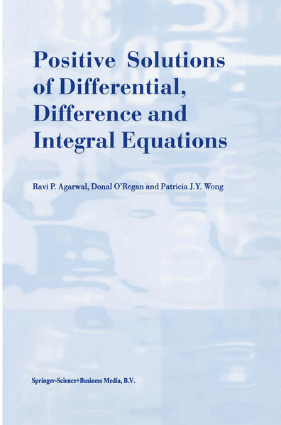 Positive Solutions of Differential Difference and Integral Equations - R.P. Agarwal/ Donal O'Regan/ Patricia J.Y. Wong/ D. O'Regan