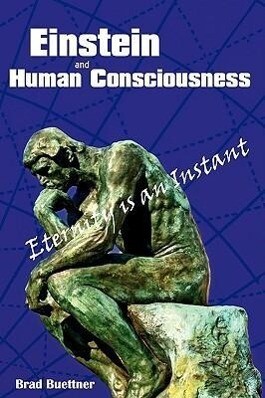 Einstein and Human Consciousness - Brad Buettner