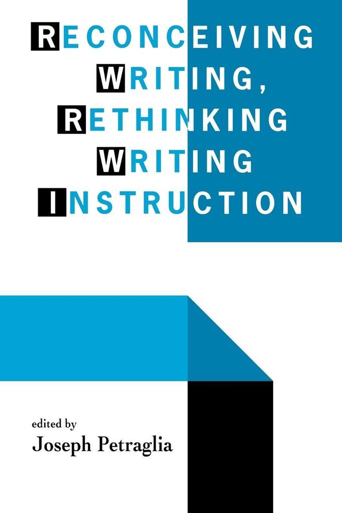 Reconceiving Writing Rethinking Writing Instruction