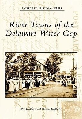 River Towns of the Delaware Water Gap - Marietta Dorflinger/ Don Dorflinger