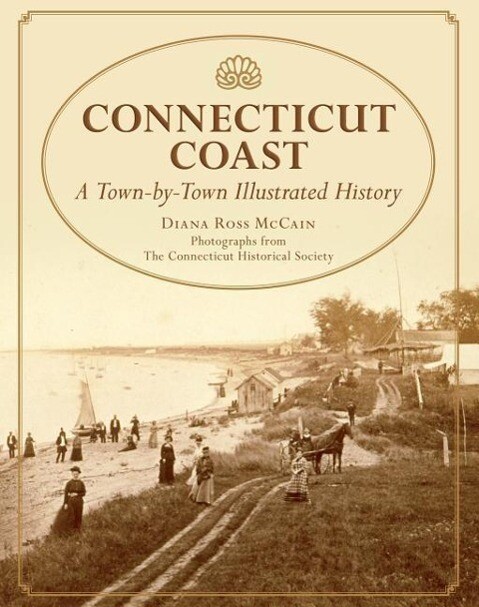 Connecticut Coast: A Town-By-Town Illustrated History - Diana Ross McCain