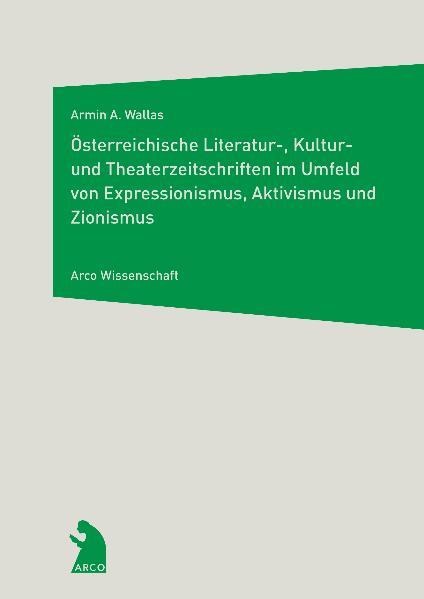 Österreichische Literatur- Kultur- und Theaterzeitschriften im Umfeld von Expressionismus Aktivismus und Zionismus