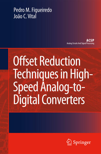 Offset Reduction Techniques in High-Speed Analog-To-Digital Converters - Pedro M Figueiredo/ João C Vital