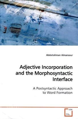Adjective Incorporation and the Morphosyntactic Interface - Abdulrahman Almansour
