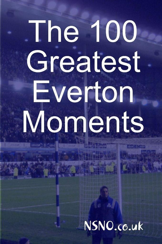 The 100 Greatest Everton Moments