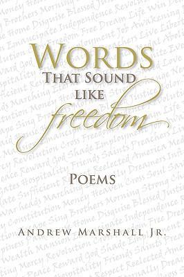 Words That Sound Like Freedom - Andrew Marshall Jr.