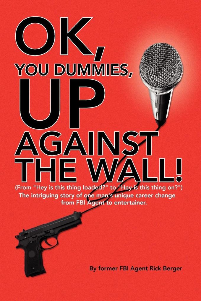 OK You Dummies Up Against The Wall!