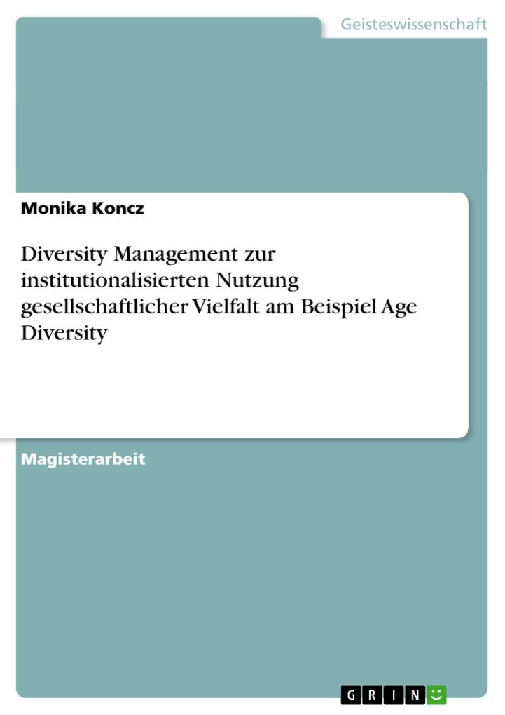 Diversity Management zur institutionalisierten Nutzung gesellschaftlicher Vielfalt am Beispiel Age Diversity - Monika Koncz