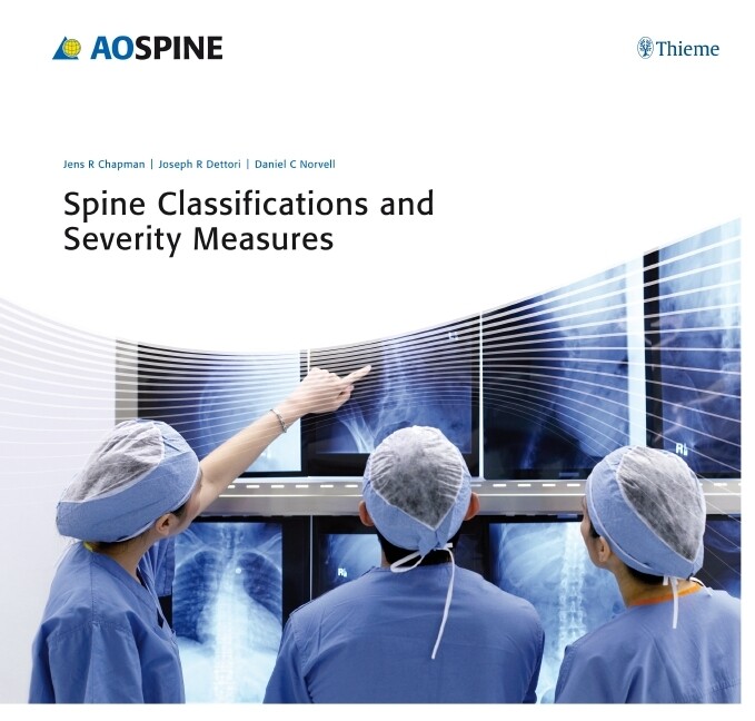 Spine Classifications and Severity Measures - Jens Chapman/ Joseph R. Dettori/ Daniel C. Norvell