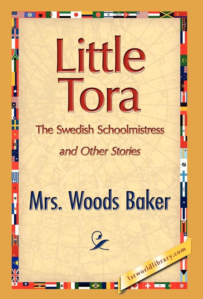 Little Tora the Swedish Schoolmistress and Other Stories - Woods Baker