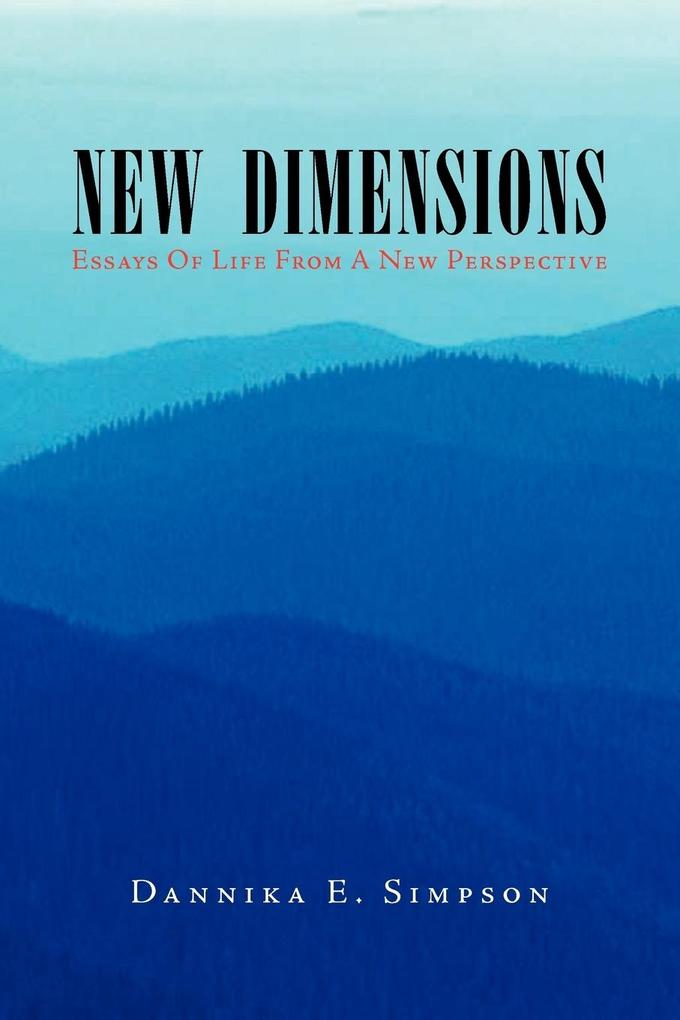 New Dimensions (Essays of Life from a New Perspective)