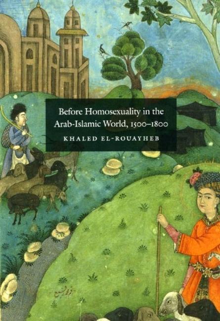 Before Homosexuality in the Arab-Islamic World 1500-1800
