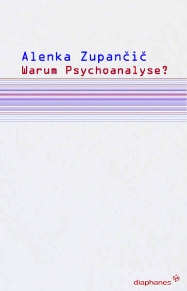 Warum Psychoanalyse? - Alenka Zupani/ Alenka Zupancic