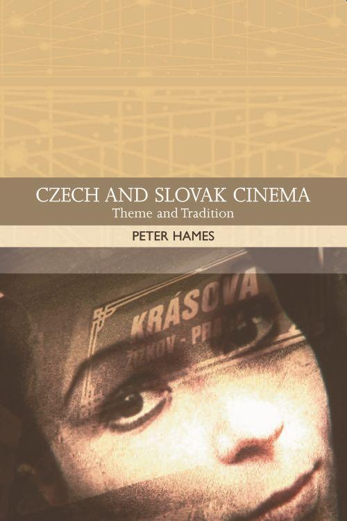 Czech and Slovak Cinema: Theme and Tradition - Peter Hames