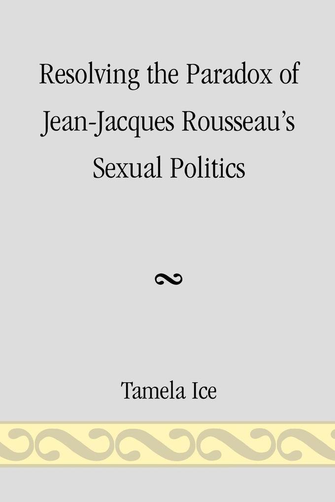 Resolving the Paradox of Jean-Jacques Rousseau's Sexual Politics