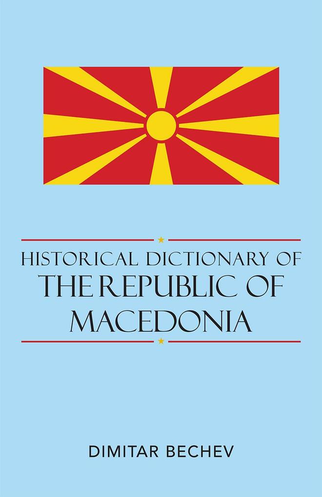 Historical Dictionary of the Republic of Macedonia: Volume 68 - Dimitar Bechev
