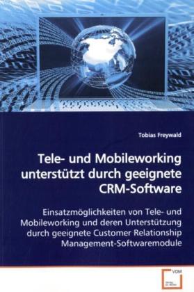Tele- und Mobileworking unterstützt durch geeignete CRM-Software - Tobias Freywald