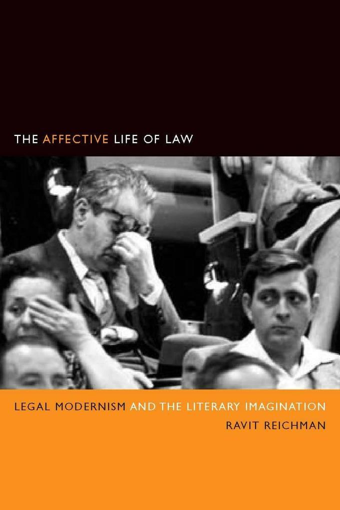 The Affective Life of Law: Legal Modernism and the Literary Imagination - Ravit Reichman