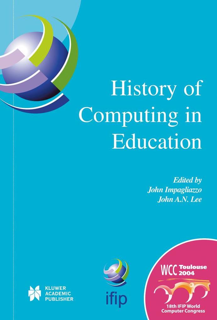 History of Computing in Education: Ifip 18th World Computer Congress Tc3 / Tc9 1st Conference on the History of Computing in Education 22-27 August 2