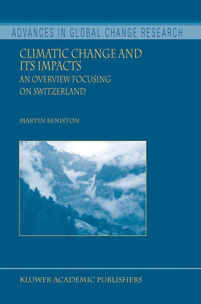 Climatic Change and Its Impacts: An Overview Focusing on Switzerland - Martin Beniston