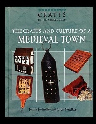 The Crafts and Culture of a Medieval Town - Joann Jovinelly