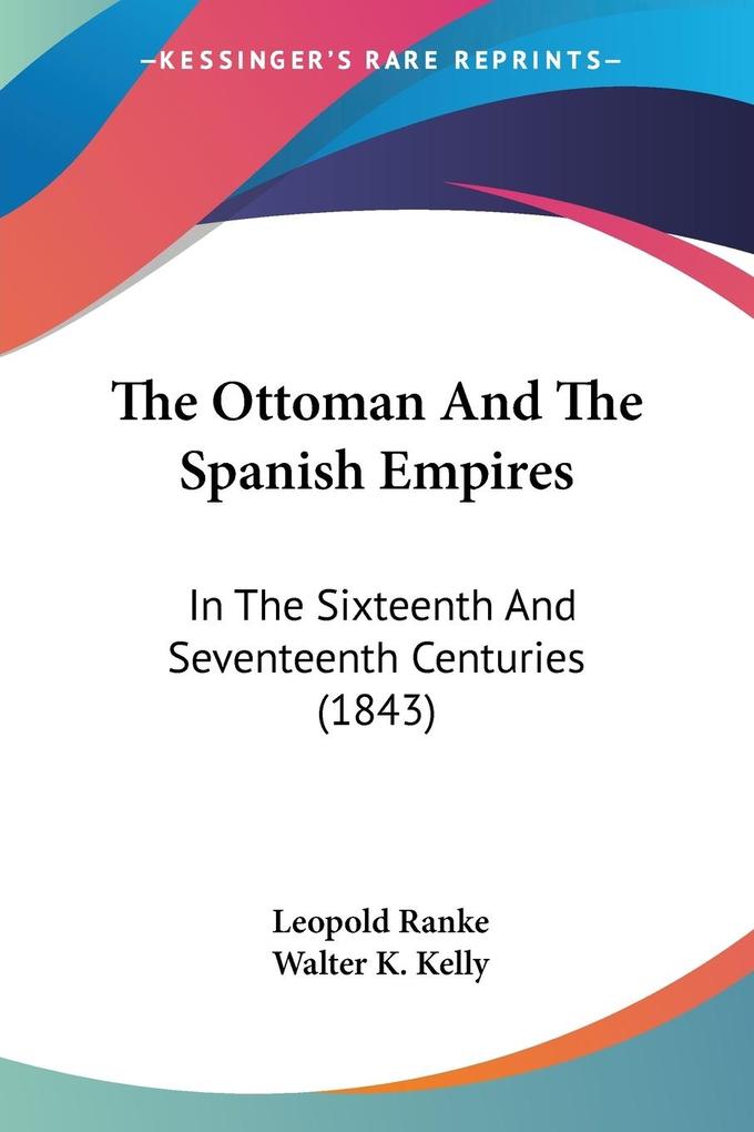 The Ottoman And The Spanish Empires - Leopold Ranke