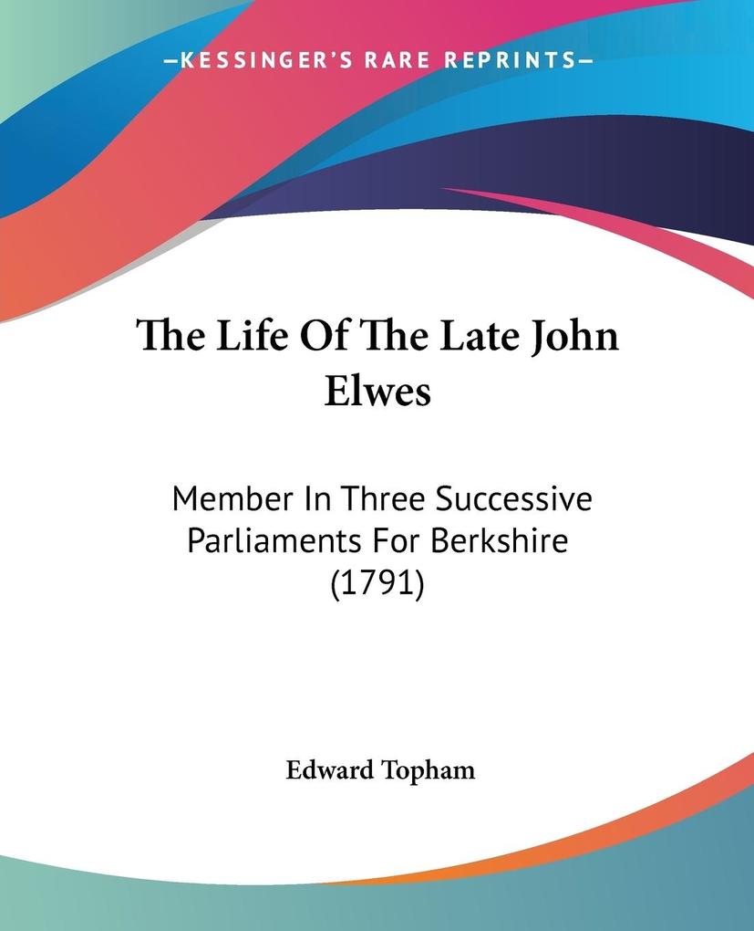 The Life Of The Late John Elwes - Edward Topham