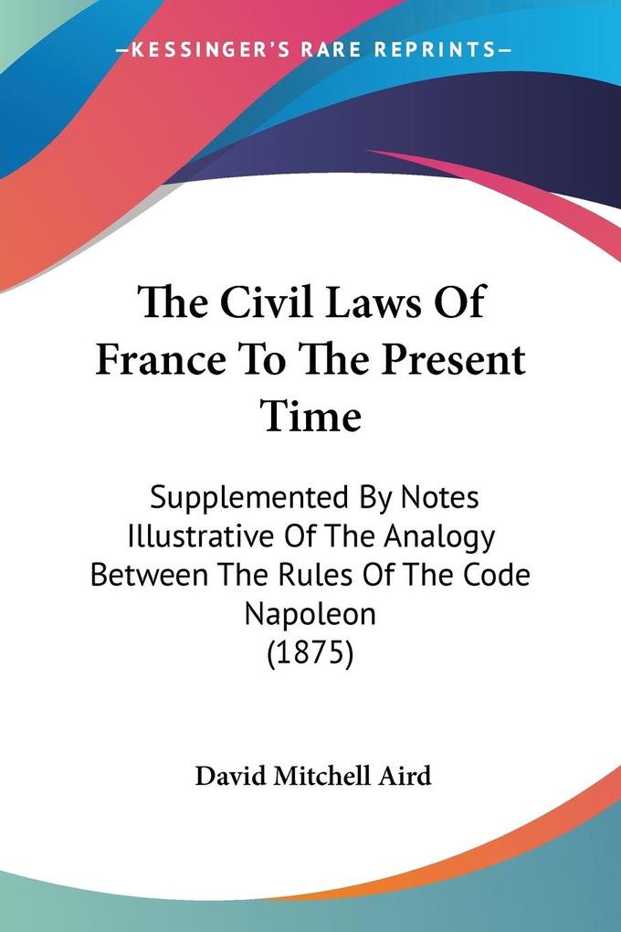 The Civil Laws Of France To The Present Time - David Mitchell Aird