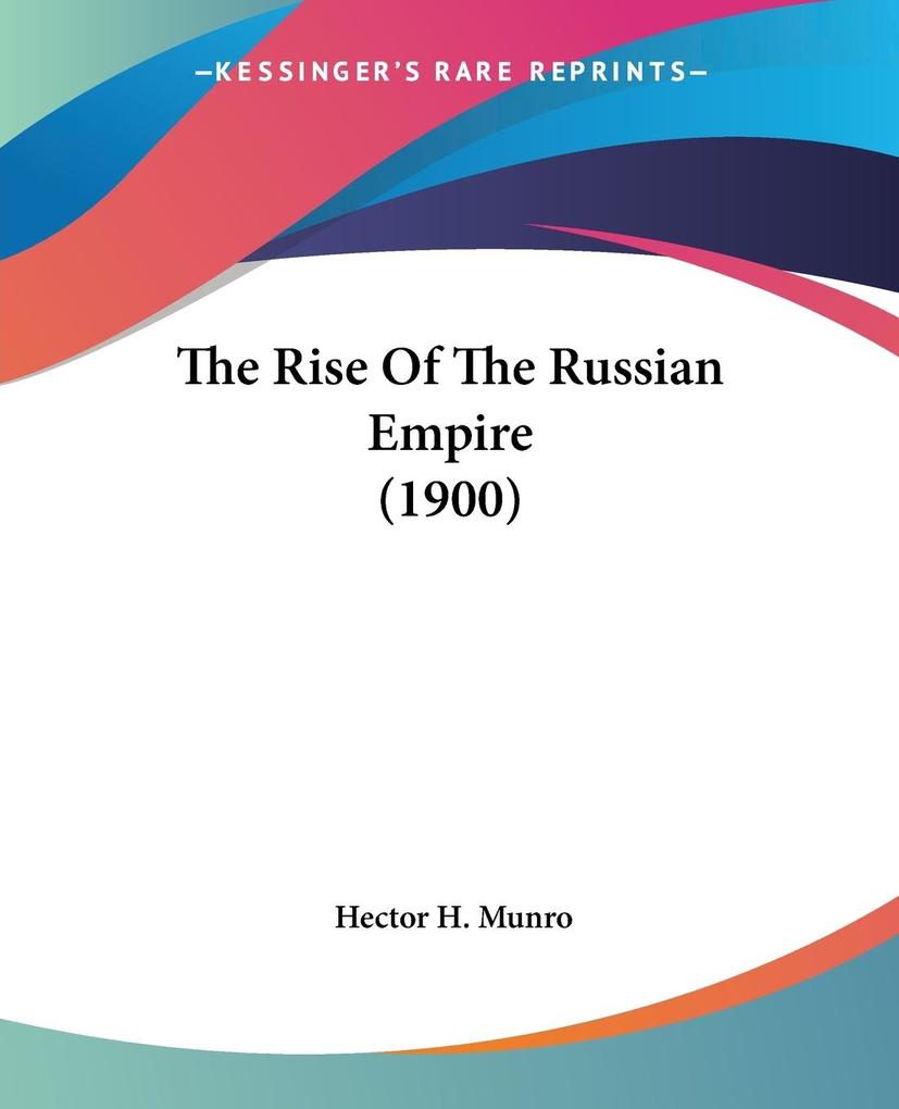 The Rise Of The Russian Empire (1900) - Hector H. Munro