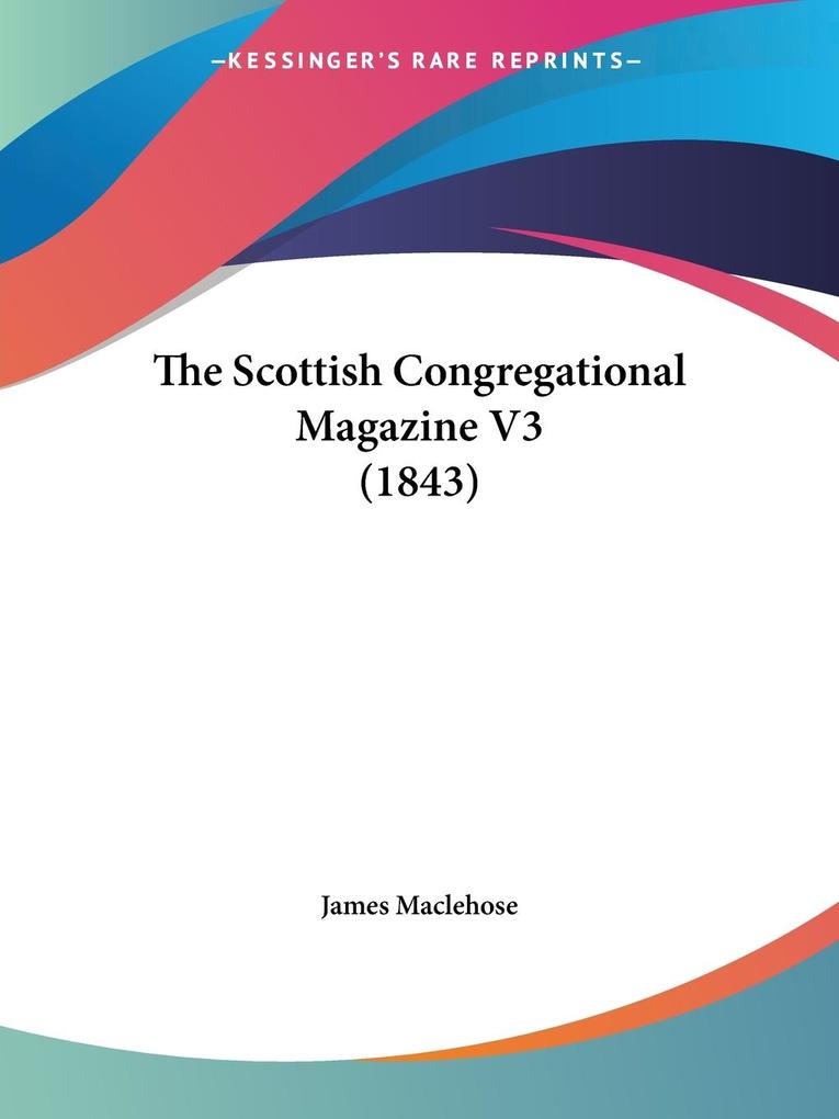 The Scottish Congregational Magazine V3 (1843) - James Maclehose