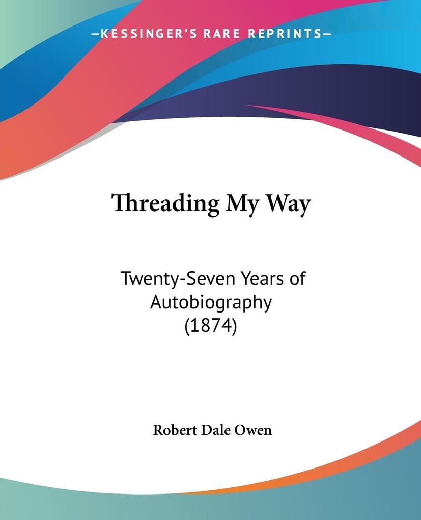 Threading My Way - Robert Dale Owen