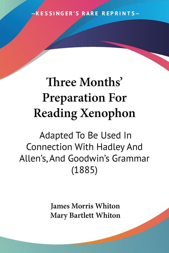 Three Months' Preparation For Reading Xenophon - James Morris Whiton/ Mary Bartlett Whiton