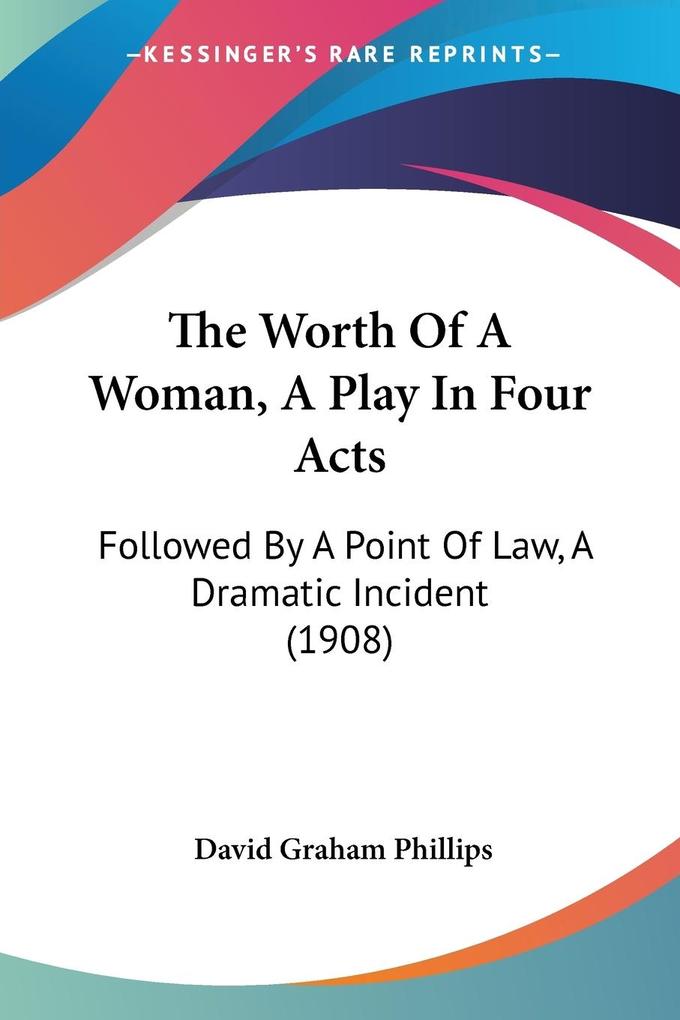 The Worth Of A Woman A Play In Four Acts