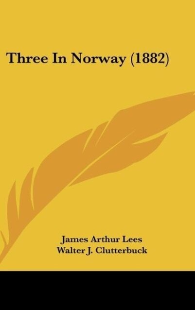 Three In Norway (1882) - James Arthur Lees/ Walter J. Clutterbuck