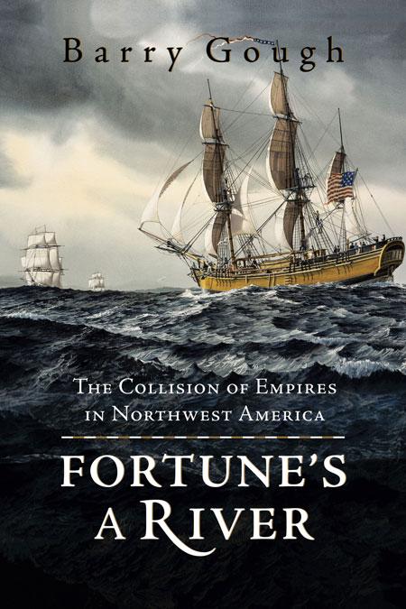 Fortune's a River: The Collision of Empires in Northwest America - Barry Gough