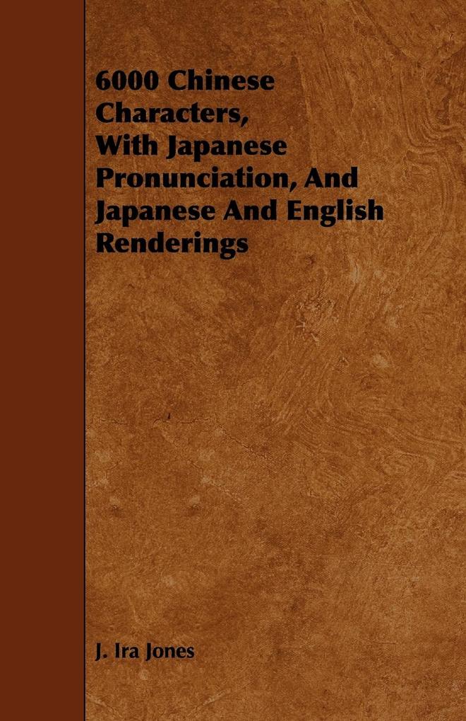 6000 Chinese Characters with Japanese Pronunciation and Japanese and English Renderings