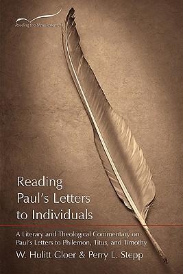 Reading Paul's Letters to Individuals: A Literary and Theological Commentary on Paul's Letters to Philemon Titus and Timothy - W. Hulitt Gloer/ Perry L. Stepp