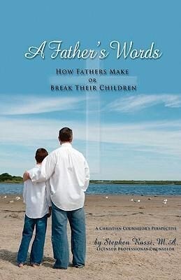 A Father‘s Words - How Fathers Make or Break Their Children