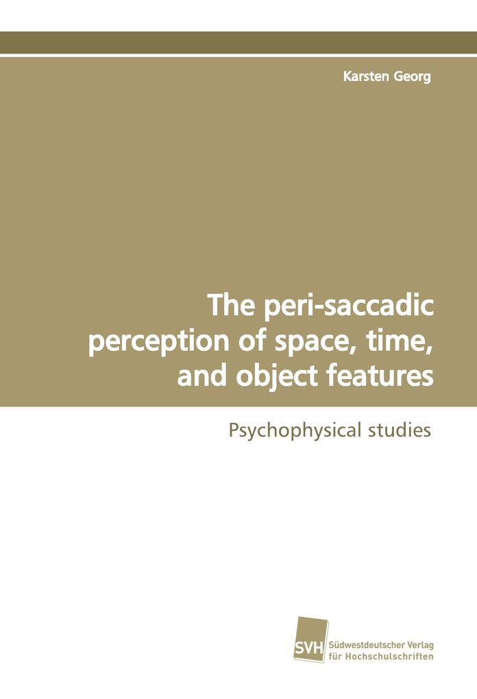 The peri-saccadic perception of space time and object features