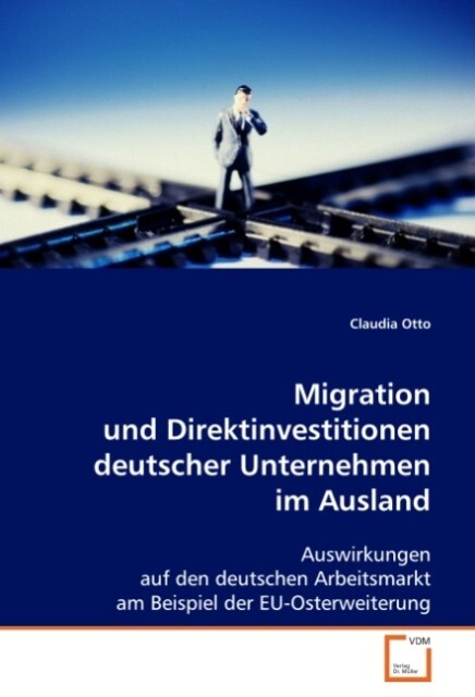 Migration und Direktinvestitionen deutscher Unternehmen im Ausland - Claudia Otto