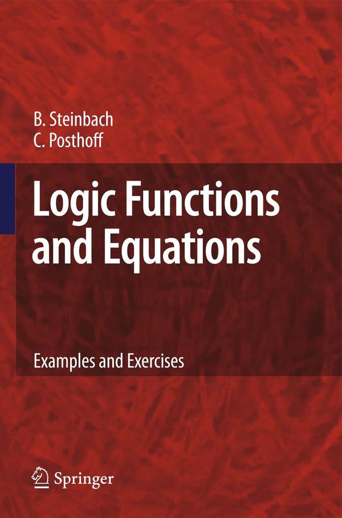Logic Functions and Equations: Examples and Exercises - Bernd Steinbach/ Christian Posthoff