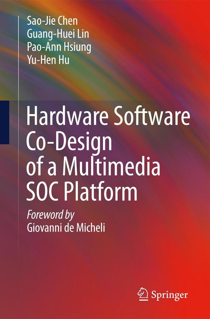Hardware Software Co-Design of a Multimedia Soc Platform - Sao-Jie Chen/ Guang-Huei Lin/ Pao-Ann Hsiung/ Yu-Hen Hu
